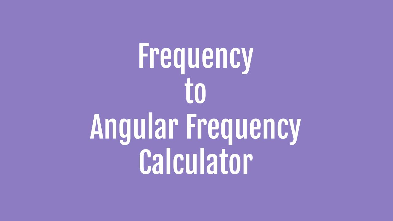 Frequency To Angular Frequency Conversion Calculator Onesdr A